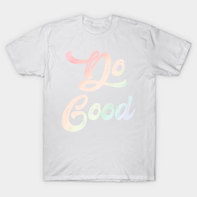 Do Good T-Shirt by hcohen2000